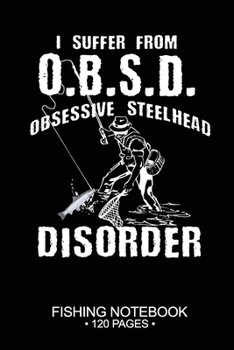 Paperback I Suffer From O.B.S.D. Obsessive Steelhead Disorder Fishing Notebook 120 Pages: 6"x 9'' Dot Grid Paperback Graph Steelhead Fish-ing Freshwater Game Fl Book