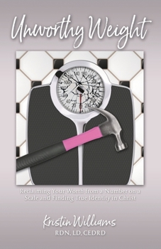 Paperback Unworthy Weight: Reclaiming Your Worth From a Number on a Scale and Finding True Identity in Christ Book