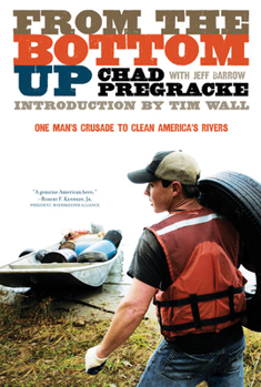 Hardcover From the Bottom Up: One Man's Crusade to Clean America's Rivers Book