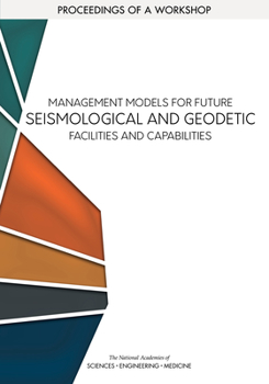 Paperback Management Models for Future Seismological and Geodetic Facilities and Capabilities: Proceedings of a Workshop Book