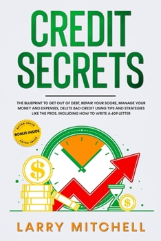 Paperback Credit Secrets: The Blueprint to Get Out of Debt, Manage your Money and Expenses, Repair Your Score and Delete Bad Credit Using Tips a Book