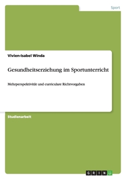Paperback Gesundheitserziehung im Sportunterricht: Mehrperspektivität und curriculare Richtvorgaben [German] Book