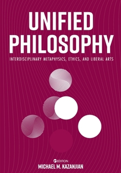 Paperback Unified Philosophy: Interdisciplinary Metaphysics, Ethics, and Liberal Arts Book