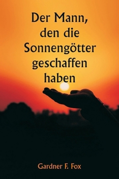 Paperback Der Mann, den die Sonnengötter geschaffen haben [German] Book