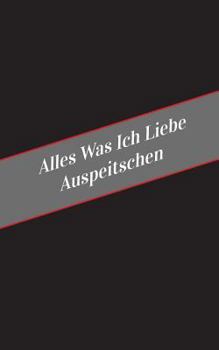 Paperback Alles Was Ich Liebe Auspeitschen: Ein Sicherer Platz Fur Deine Kinky Gedanken [German] Book