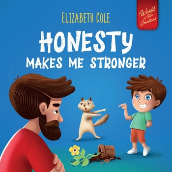 Honesty Makes Me Stronger: Social Emotional Book for Kids About Lying, Telling the Truth, and Building Trust for Children Ages 3-8 (World of Kids Emotions) - Book  of the World of Kids Emotions