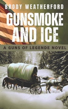 Gunsmoke and Ice: Guns of Legende #3 - Book #3 of the Guns of Legende