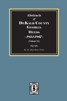 Abstracts of DeKalb County, Georgia Deeds, 1854-1867. (Volume #3)