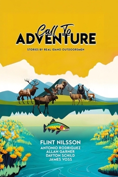Paperback Call To Adventure: Stories By Real Idaho Outdoorsmen Book