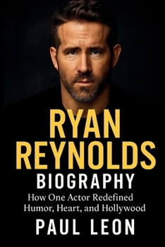 RYAN REYNOLDS BIOGRAPHY: How One Actor Redefined Humor, Heart, and Hollywood