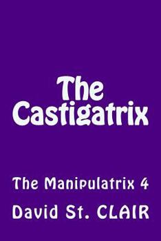 Paperback The Castigatrix: The Manipulatrix 4 Book