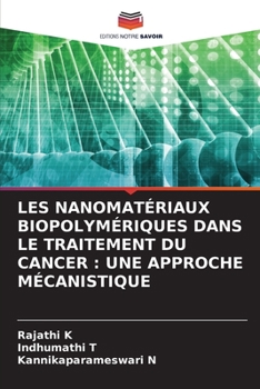 Paperback Les Nanomatériaux Biopolymériques Dans Le Traitement Du Cancer: Une Approche Mécanistique [French] Book