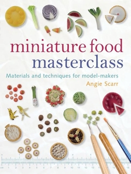 Paperback Miniature Food Masterclass: Materials and Techniques for Model-Makers Book