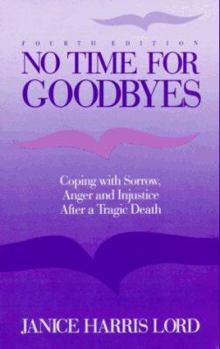 Paperback No Time for Goodbyes: Coping with Sorrow, Anger, and Injustice After a Tragic Death Book