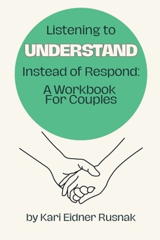 Paperback Listening to Understand Instead of Respond: A Workbook for Couples Book
