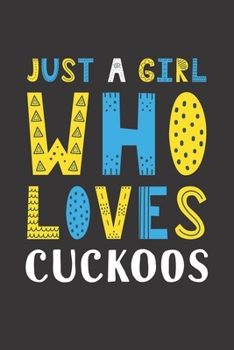 Paperback Just A Girl Who Loves Cuckoos: Funny Cuckoos Lovers Girl Women Gifts Lined Journal Notebook 6x9 120 Pages Book