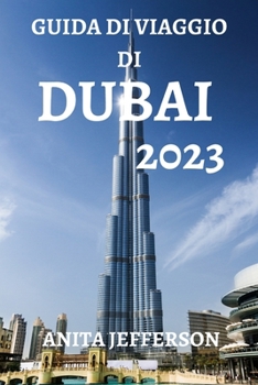 Paperback Guida Di Viaggio Di Dubai 2023: La Risorsa Definitiva Per Pianificare Un Viaggio Perfetto a Dubai [Italian] Book