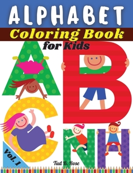 ALPHABET Coloring Book for Kids Vol. 1: Amazing Alphabet Coloring Book for Toddlers and Preschool Kids with Suggestion and Drawings of different ... Girls/Preschool activities, alphabet learning