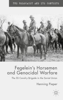 Hardcover Fegelein's Horsemen and Genocidal Warfare: The SS Cavalry Brigade in the Soviet Union Book