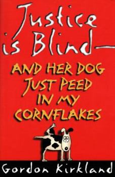 Paperback Justice Is Blind - And Her Dog Just Peed in My Cornflakes Book