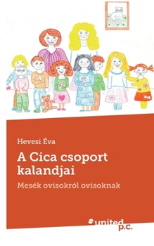 Paperback A Cica csoport kalandjai: Mes?k ovisokr?l ovisoknak [Hungarian] Book