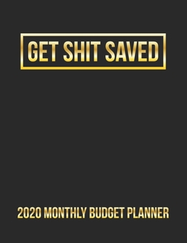 Paperback 2020 Monthly Budget Planner: Get Shit Saved: 2020 Daily Expense Tracker And Financial Planner For Getting Out Of Debt (Sweary Edition) Book