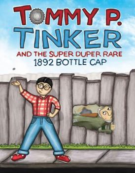 Hardcover Tommy P. Tinker and the Super Duper Rare 1892 Bottle Cap Book