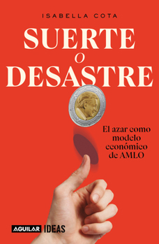 Paperback Suerte O Desastre: El Azar Como Modelo Económico de Amlo / Luck or Disaster. Cha Nce as Amlo's Economic Model [Spanish] Book