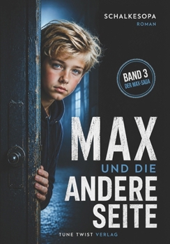 Max und die andere Seite: Ein MAXR-Roman von SchalkesOpa (Max, ein Junge aus Gelsenkirchen) (German Edition)