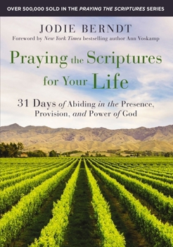 Paperback Praying the Scriptures for Your Life: 31 Days of Abiding in the Presence, Provision, and Power of God Book