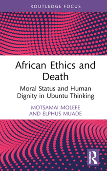 Hardcover African Ethics and Death: Moral Status and Human Dignity in Ubuntu Thinking Book