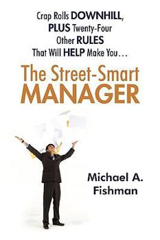Paperback The Street-Smart Manager: Crap Rolls Downhill, Plus Twenty-Four Other Rules That Will Help Make You... Book