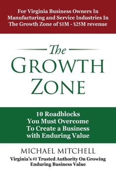 Paperback The Growth Zone: 10 Roadblocks You Must Overcome To Create a Business with Enduring Value Book