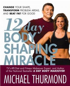 Hardcover 12-Day Body Shaping Miracle: Change Your Shape, Transform Problem Areas, and Beat Fat for Good Book