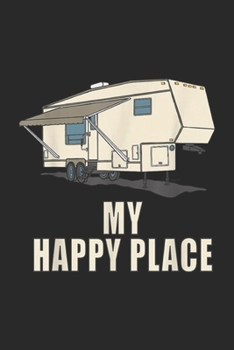 Paperback My Happy Place: 5th wheel MY HAPPY PLACE Fifth Wheel Camper Journal/Notebook Blank Lined Ruled 6x9 100 Pages Book