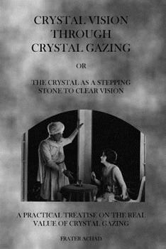 Paperback Crystal Vision Through Crystal Gazing: The Crystal as a Stepping Stone to Clear Vision Book