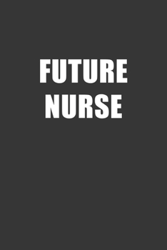 Paperback Future Nurse Notebook: Lined Journal, 120 Pages, 6 x 9, Affordable Gift For Student, Future Dream Job Journal Matte Finish Book