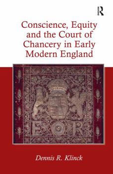 Conscience, Equity and the Court of Chancery in Early Modern England