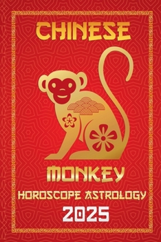 Monkey Chinese Horoscope 20025 (Chinese Horoscopes & Astrology Secrets for 2025)
