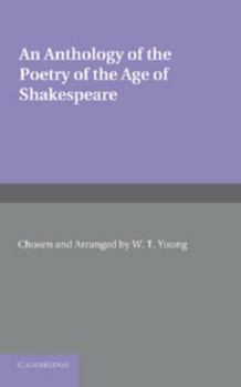 An anthology of the poetry of the age of Shakespeare