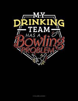 Paperback My Drinking Team Has a Bowling Problem: 3 Column Ledger Book