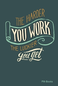 The Harder You Work, The Luckier You Get: Blanko A5 Notizbuch oder Heft für Schüler, Studenten und Erwachsene
