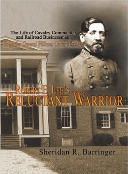 Paperback Robert E. Lee's Reluctant Warrior: The Life of Cavalry Commander and Railroad Businessman, Brigadier General Williams Carter Wickham Book
