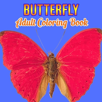 Butterfly Adult Coloring Book: Butterflies Stress Relieving Designs: Coloring Book for Adult
