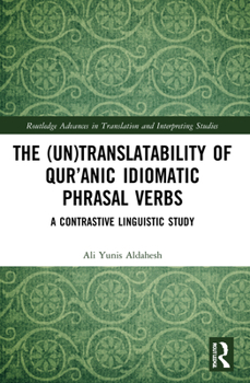 Paperback The (Un)Translatability of Qur'anic Idiomatic Phrasal Verbs: A Contrastive Linguistic Study Book