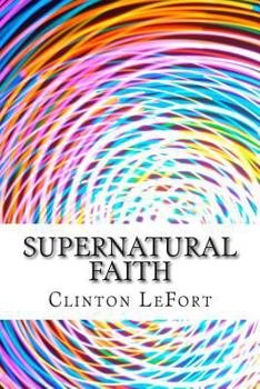 Paperback Supernatural Faith: & First Truth Book