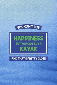 You Can't Buy Happiness But You Can Buy A Kayak And That's Pretty Close: All Purpose 6x9 Blank Lined Notebook Journal Way Better Than A Card Trendy Unique Gift Blue Texture Kayak