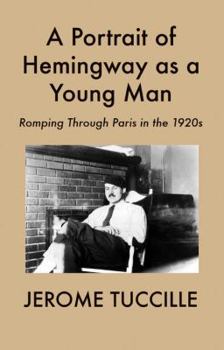 Paperback A Portrait of Hemingway as a Young Man: Romping Through Paris in the 1920s Book
