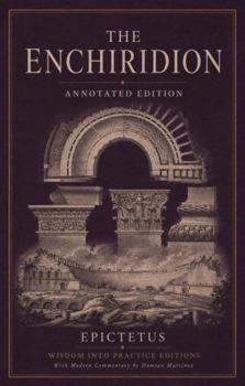 The Enchiridion (Annotated): Wisdom into Practice Modern-Day Commentary