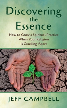 Paperback Discovering the Essence: How to Grow a Spiritual Practice When Your Religion Is Cracking Apart Book